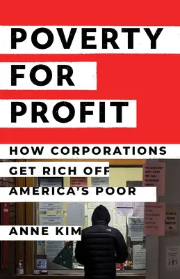 Armut für Profit: Wie sich Unternehmen an Amerikas Armen bereichern - Poverty for Profit: How Corporations Get Rich Off America's Poor