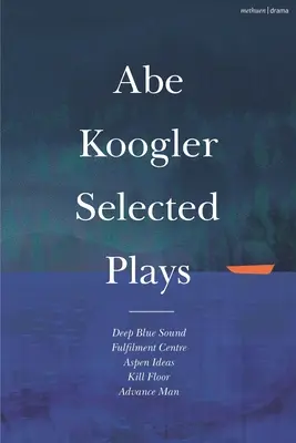 Abe Koogler Ausgewählte Dramen - Abe Koogler Selected Plays