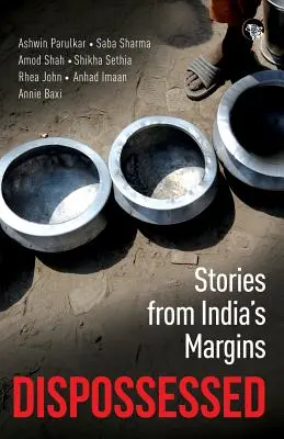 Enteignet: Geschichten aus den Randgebieten Indiens - Dispossessed: Stories from India's Margins