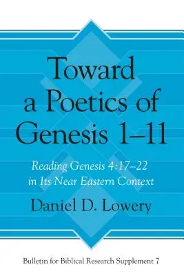 Auf dem Weg zu einer Poetik von Genesis 1-11: Genesis 4,17-22 in seinem nahöstlichen Kontext lesen - Toward a Poetics of Genesis 1-11: Reading Genesis 4:17-22 in Its Near Eastern Context