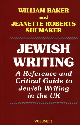 Jüdisches Schreiben: A Reference and Critical Guide to Jewish Writing in the UK Vol. 2 - Jewish Writing: A Reference and Critical Guide to Jewish Writing in the UK Vol. 2