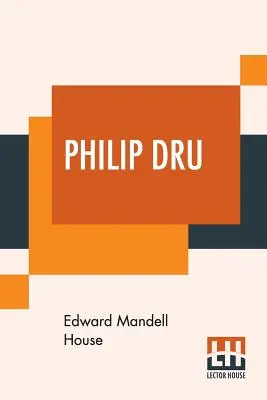 Philip Dru: Administrator, eine Geschichte von morgen - Philip Dru: Administrator, A Story Of Tomorrow