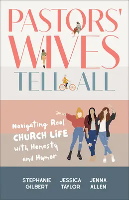 Ehefrauen von Pastoren erzählen alles: Mit Ehrlichkeit und Humor durch das wahre Kirchenleben - Pastors' Wives Tell All: Navigating Real Church Life with Honesty and Humor