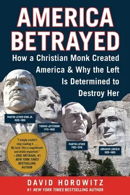 Das verratene Amerika: Wie ein christlicher Mönch Amerika schuf und warum die Linke entschlossen ist, es zu zerstören - America Betrayed: How a Christian Monk Created America & Why the Left Is Determined to Destroy Her