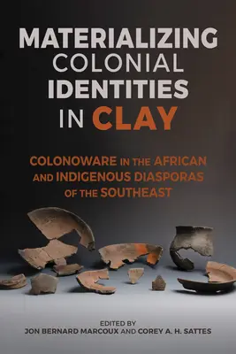Materialisierung kolonialer Identitäten in Ton: Kolonoware in der afrikanischen und indigenen Diaspora des Südostens - Materializing Colonial Identities in Clay: Colonoware in the African and Indigenous Diasporas of the Southeast