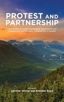 Protest und Parternschaft: Fallstudien über indigene Völker, Konsultation und Engagement sowie Ressourcenentwicklung in Kanada - Protest and Parternship: Case Studies of Indigenous Peoples, Consultation and Engagement, and Resource Development in Canada