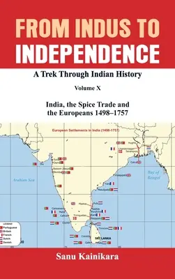 Vom Indus zur Unabhängigkeit: Eine Reise durch die indische Geschichte Band X: Indien, der Gewürzhandel und die Europäer - 1498-1757 - From Indus to Independence: A Trek Through Indian History Volume X: India, the Spice Trade and the Europeans - 1498-1757