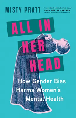 Alles in ihrem Kopf: Wie geschlechtsspezifische Vorurteile die psychische Gesundheit von Frauen beeinträchtigen - All in Her Head: How Gender Bias Harms Women's Mental Health