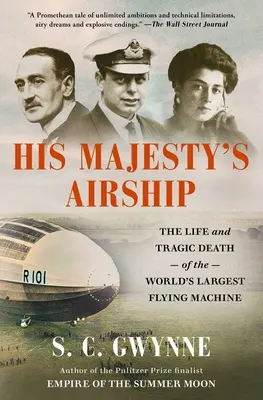 Das Luftschiff seiner Majestät: Das Leben und der tragische Tod der größten Flugmaschine der Welt - His Majesty's Airship: The Life and Tragic Death of the World's Largest Flying Machine