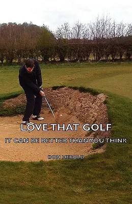 Love That Golf - Es KANN besser sein, als Sie denken - Love That Golf - It CAN Be Better Than You Think