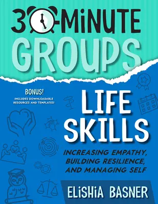 30-Minuten-Gruppen: Lebenskompetenzen: Empathie steigern, Resilienz aufbauen und Selbstmanagement - 30-Minute Groups: Life Skills: Increasing Empathy, Building Resilience, and Managing Self