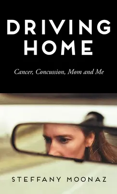 Nach Hause fahren: Krebs, Gehirnerschütterung, Mama und ich - Driving Home: Cancer, Concussion, Mom and Me