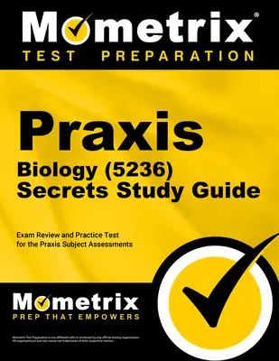 Praxis Biology (5236) Secrets Study Guide: Prüfungsvorbereitung und Übungstest für die Praxis Subject Assessments - Praxis Biology (5236) Secrets Study Guide: Exam Review and Practice Test for the Praxis Subject Assessments