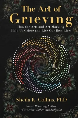 Die Kunst des Trauerns: Wie die Künste und das Kunstschaffen uns helfen zu trauern und unser bestes Leben zu leben - The Art of Grieving: How the Arts and Art-Making Help Us Grieve and Live Our Best Lives