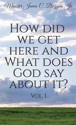 Wie sind wir hierher gekommen und was sagt Gott dazu? Bd. 1 - How Did We Get Here and What Does God Say About It? Vol. 1