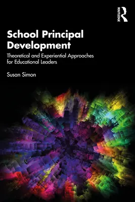 Entwicklung von Schulleitern: Theoretische und erfahrungsbasierte Ansätze für Führungskräfte im Bildungswesen - School Principal Development: Theoretical and Experiential Approaches for Educational Leaders