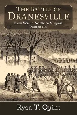 Dranesville: Eine Stadt im Norden Virginias im Kreuzfeuer einer vergessenen Schlacht, 20. Dezember 1861 - Dranesville: A Northern Virginia Town in the Crossfire of a Forgotten Battle, December 20, 1861