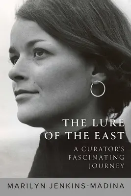 Die Verlockung des Ostens: Die faszinierende Reise eines Kurators - The Lure of the East: A Curator's Fascinating Journey