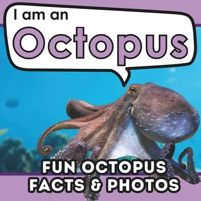 Ich bin ein Oktopus: Ein Kinderbuch mit lustigen und lehrreichen Tierfakten mit echten Fotos! - I am an Octopus: A Children's Book with Fun and Educational Animal Facts with Real Photos!