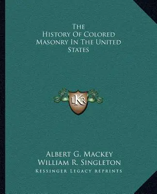 Die Geschichte der farbigen Freimaurerei in den Vereinigten Staaten - The History Of Colored Masonry In The United States
