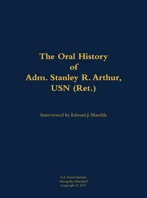 Mündliche Geschichte von Adm. Stanley R. Arthur, USN - Oral History of Adm. Stanley R. Arthur, USN