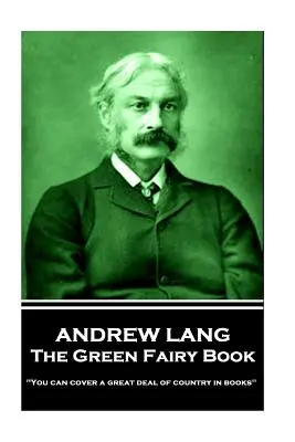 Andrew Lang - Das grüne Feenbuch: „Man kann ein großes Land in Büchern abdecken“. - Andrew Lang - The Green Fairy Book: 'You can cover a great deal of country in books''