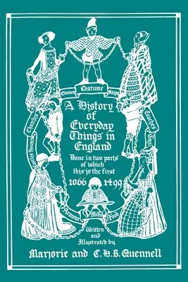 Eine Geschichte der alltäglichen Dinge in England, Band I, 1066-1499 (Farbausgabe) - A History of Everyday Things in England, Volume I, 1066-1499 (Color Edition)