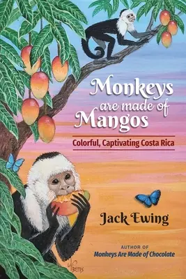 Affen sind aus Mangos gemacht: Farbenfrohes, fesselndes Costa Rica - Monkeys Are Made of Mangos: Colorful, Captivating Costa Rica