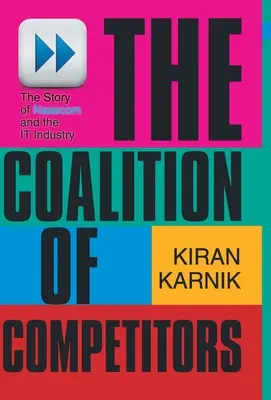 Die Koalition der Konkurrenten: Die Geschichte von Nasscom und der IT-Industrie - The Coalition Of Competitors: The Story Of Nasscom And The IT Industry