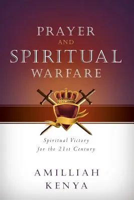 Gebet und geistliche Kampfführung: Geistlicher Sieg für das 21. - Prayer and Spiritual Warfare: Spiritual Victory for the 21st Century