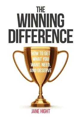 Der Unterschied zwischen Sieg und Niederlage: Wie Sie bekommen, was Sie wollen, brauchen und verdienen - The Winning Difference: How to Get What You Want, Need, and Deserve