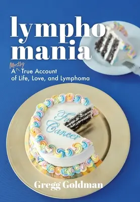 Lymphomanie: Ein größtenteils wahrer Bericht über das Leben, die Liebe und das Lymphom - Lymphomania: A Mostly True Account of Life, Love, and Lymphoma