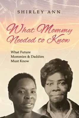 Was Mami wissen musste: Was zukünftige Mütter und Väter wissen müssen - What Mommy Needed to Know: What Future Mommy's & Daddy's Must Know