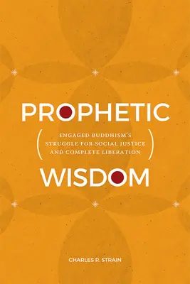 Prophetische Weisheit: Der Kampf des engagierten Buddhismus für soziale Gerechtigkeit und vollständige Befreiung - Prophetic Wisdom: Engaged Buddhism's Struggle for Social Justice and Complete Liberation