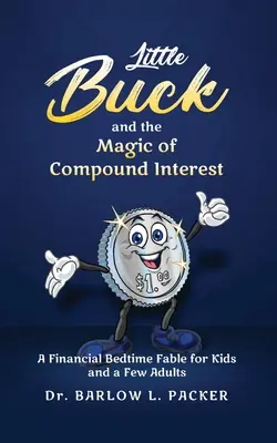 Der kleine Buck und die Magie des Zinseszinses: Eine Gute-Nacht-Fabel für Kinder und ein paar Eltern - Little Buck and the Magic of Compound Interest: A Bedtime Fable for Kids and a Few Parents Too