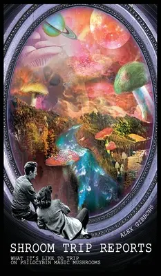 Shroom Trip Reports - Wie es ist, auf Psilocybin Magic Mushrooms zu trippen