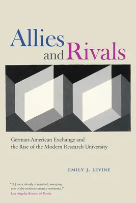 Verbündete und Rivalen: Deutsch-amerikanischer Austausch und der Aufstieg der modernen Forschungsuniversität - Allies and Rivals: German-American Exchange and the Rise of the Modern Research University