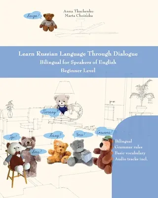 Lernen Sie die russische Sprache im Dialog: Zweisprachig für Englischsprachige - Anfängerstufe - Learn Russian Language Through Dialogue: Bilingual for Speakers of English Beginner Level