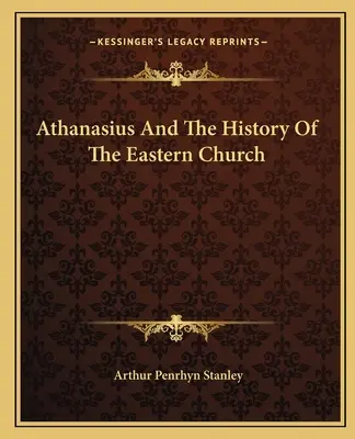 Athanasius und die Geschichte der Ostkirche - Athanasius And The History Of The Eastern Church
