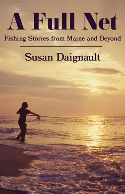 Ein volles Netz: Fischereigeschichten aus Maine und darüber hinaus - A Full Net: Fishing Stories from Maine and Beyond