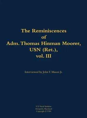 Erinnerungen von Adm. Thomas Hinman Moorer, USN (Ret.), Bd. 3 - Reminiscences of Adm. Thomas Hinman Moorer, USN (Ret.), vol. 3