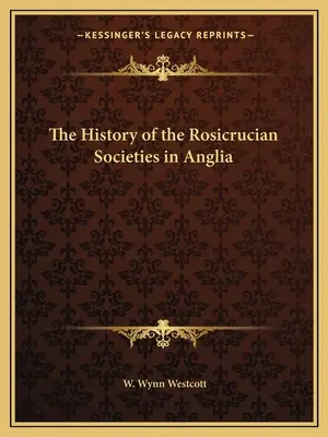 Die Geschichte der Rosenkreuzergesellschaften in Anglien - The History of the Rosicrucian Societies in Anglia