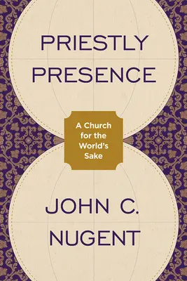Priesterliche Anwesenheit: Eine Kirche um der Welt willen - Priestly Presence: A Church for the World's Sake