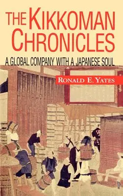 Die Kikkoman-Chroniken: Ein globales Unternehmen mit einer japanischen Seele - The Kikkoman Chronicles: A Global Company with a Japanese Soul