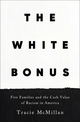 Der weiße Bonus: Fünf Familien und der Geldwert des Rassismus in Amerika - The White Bonus: Five Families and the Cash Value of Racism in America