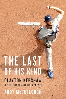 Der Letzte seiner Art: Clayton Kershaw und die Bürde der Größe - The Last of His Kind: Clayton Kershaw and the Burden of Greatness
