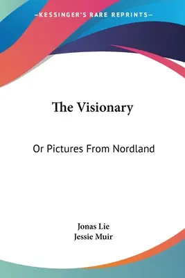 Der Visionär: Oder Bilder aus Nordland - The Visionary: Or Pictures From Nordland