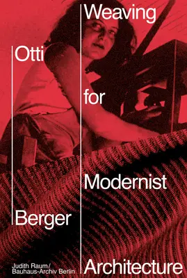 Otti Berger: Weben für die Architektur der Moderne - Otti Berger: Weaving for Modernist Architecture