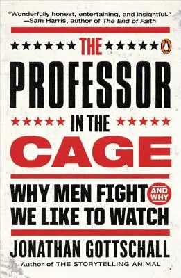 Der Professor im Käfig: Warum Männer kämpfen und warum wir gerne zuschauen - The Professor in the Cage: Why Men Fight and Why We Like to Watch
