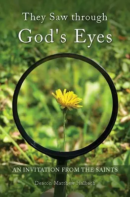 Sie sahen durch Gottes Augen: Eine Einladung von Maria und den Heiligen - They Saw Through God's Eyes: An Invitation from Mary and the Saints